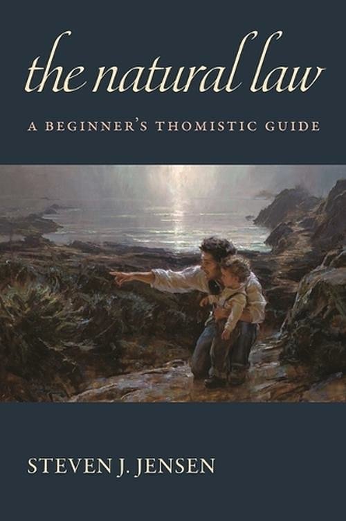 Cover Art for 9780813238760, The Natural Law: A Beginner's Thomistic Guide by Jensen, Steven J.