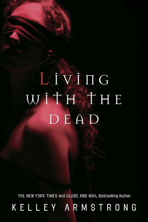 Cover Art for 9780307358790, Living with the Dead by Kelley Armstrong