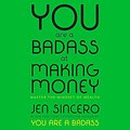 Cover Art for B01MQSSGFT, You Are a Badass at Making Money: Master the Mindset of Wealth by Jen Sincero