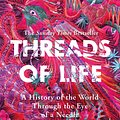 Cover Art for 9781473687936, Threads of Life: A History of the World Through the Eye of a Needle by Clare Hunter