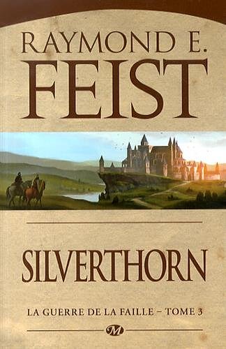 Cover Art for 9782811213251, GUERRE DE LA FAILLE (LA) T.03 : SILVERTHORN by Raymond E. Feist