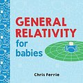 Cover Art for 9781492670223, General Relativity for Babies by Chris Ferrie