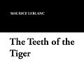 Cover Art for 9781434486912, The Teeth of the Tiger by Maurice LeBlanc