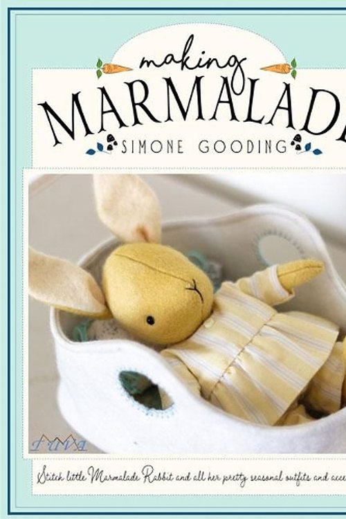 Cover Art for 9786057834058, Making Marmalade: Stitch Little Marmalade Rabbit and All Her Pretty Seasonal Outfit and Accessories by Simone Gooding