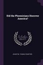 Cover Art for 9781378078570, Did the Phoenicians Discover America? by Thomas Crawford Johnston