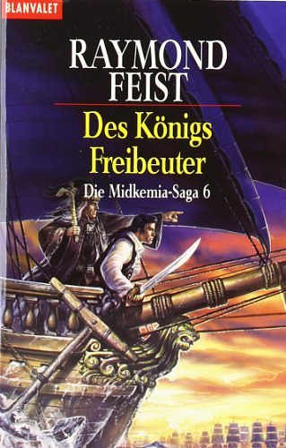 Cover Art for 9783442246519, Die Midkemia-Saga 06. Des Königs Freibeuter by Raymond E. Feist