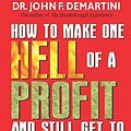 Cover Art for 9781401901981, How to Make One Hell of a Profit and Still Get to Heaven by John F. Demartini