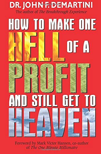 Cover Art for 9781401901981, How to Make One Hell of a Profit and Still Get to Heaven by John F. Demartini