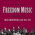 Cover Art for 9781786834072, Freedom Music: Wales, Emancipation and Jazz 1850-1950 by Jen Wilson