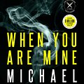 Cover Art for 9780733645921, When You Are Mine by Michael Robotham