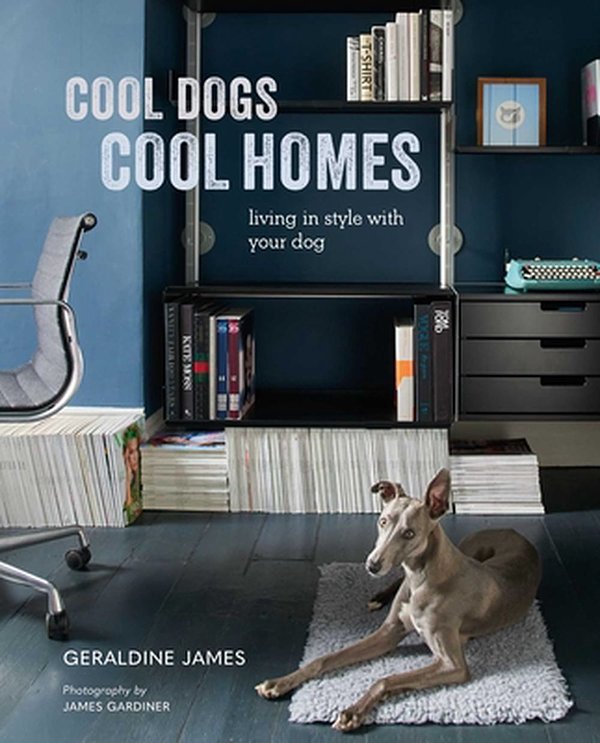 Cover Art for 9781782498797, Cool Dogs, Cool Homes: Living in style with your dog by Geraldine James