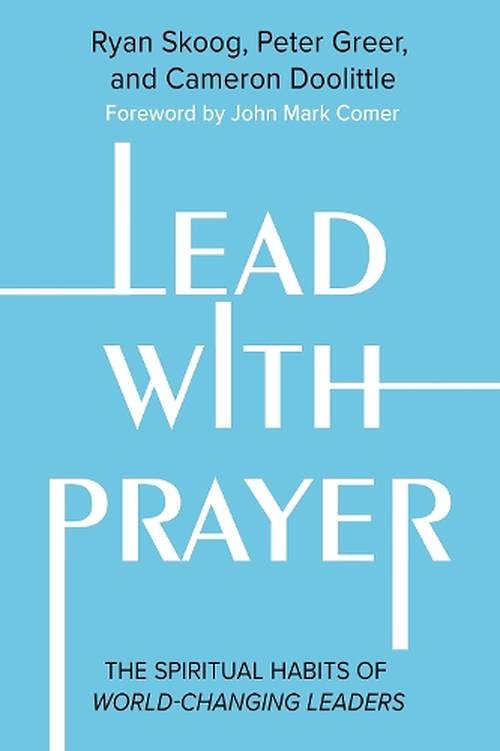 Cover Art for 9781546005629, Lead with Prayer by Skoog, Ryan, Greer, Peter, Doolittle, Cameron, Heisey, Jill