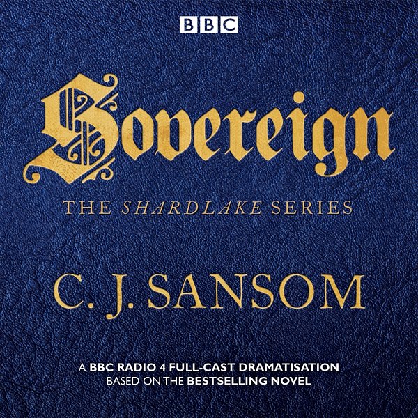 Cover Art for 9781785294099, Shardlake: Sovereign by CJ Sansom, Bryan Dick, Full Cast, Justin Salinger