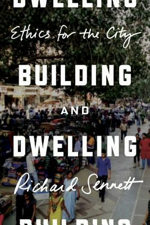 Cover Art for 9780374200336, Building and DwellingEthics for the City by Richard Sennett