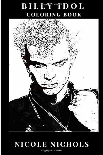 Cover Art for 9781726049313, Billy Idol Coloring Book: Generation X Mastermind and Legendary Punk Rock Vocalist, Rebel Spirit and Glam Rock Founder Inspired Adult Coloring Book (Billy Idol Book) by Nicole Nichols