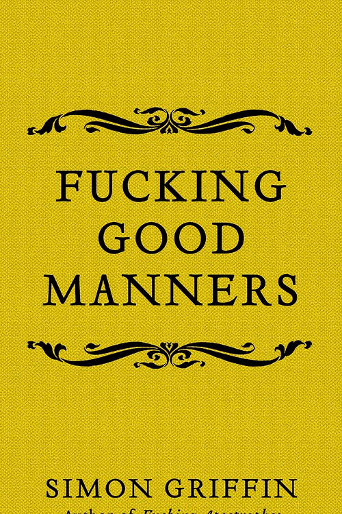 Cover Art for 9781785785511, Fucking Good Manners by Simon Griffin