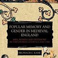 Cover Art for 9781783275960, Popular Memory and Gender in Medieval England: Men, Women, and Testimony in the Church Courts, c.1200-1500 (Gender in the Middle Ages) by Kane, Bronach C.