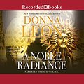 Cover Art for 9781664471054, A Noble Radiance by Donna Leon