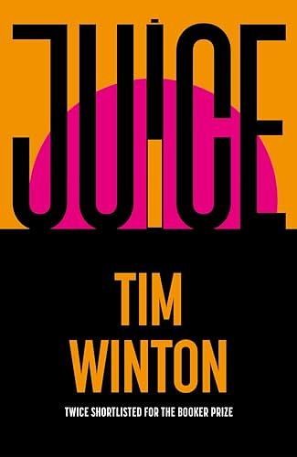 Cover Art for 9781035050819, Juice: A page-turning epic about survival and resilience from the twice Booker-shortlisted author by Tim Winton