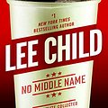 Cover Art for 9781101966235, No Middle Name by Lee Child