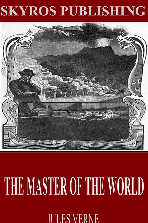 Cover Art for 9781518340246, The Master of the World by Jules Verne
