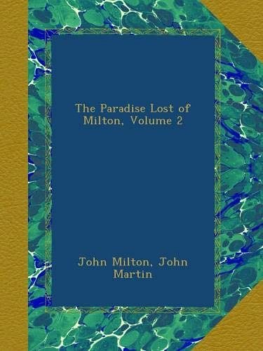 Cover Art for B009AQGBSA, The Paradise Lost of Milton, Volume 2 by John Milton, John Martin