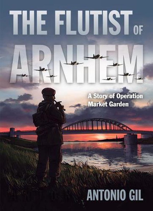 Cover Art for 9781682474631, The Flutist of Arnhem: A Story of Operation Market Garden by Antonio Gil