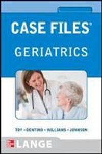 Cover Art for 9780071770781, Case Files Geriatrics by Eugene C. Toy, Andrew Dentino, Monique Williams, Lowell Johnson