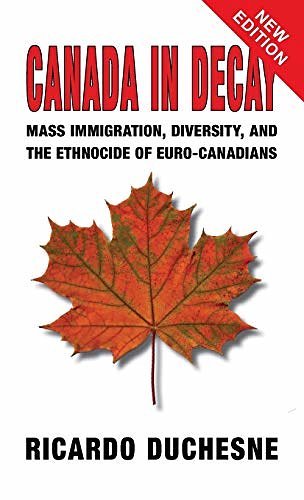 Cover Art for 9781910881958, Canada In Decay: Mass Immigration, Diversity, and the Ethnocide of Euro-Canadians by Ricardo Duchesne