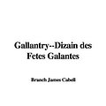 Cover Art for 9781414224671, Gallantry--Dizain Des Fetes Galantes by James Branch Cabell