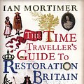 Cover Art for 9781847923042, The Time Traveller's Guide to Restoration Britain by Ian Mortimer