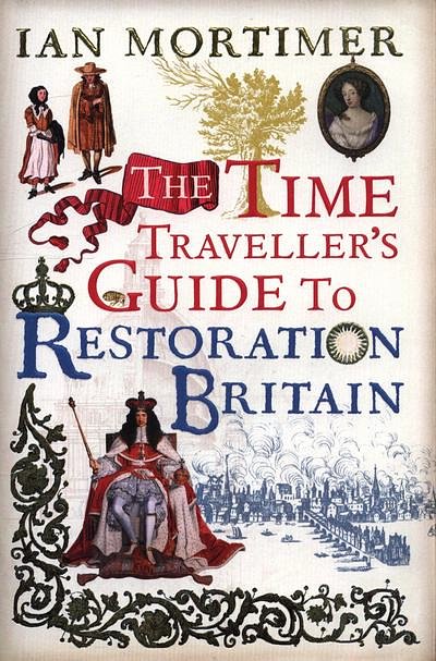 Cover Art for 9781847923042, The Time Traveller's Guide to Restoration Britain by Ian Mortimer