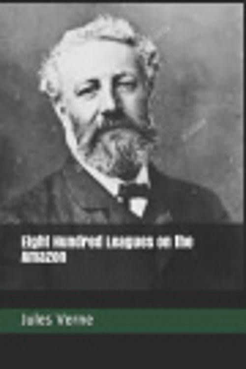 Cover Art for 9781098549879, Eight Hundred Leagues on the Amazon by Jules Verne
