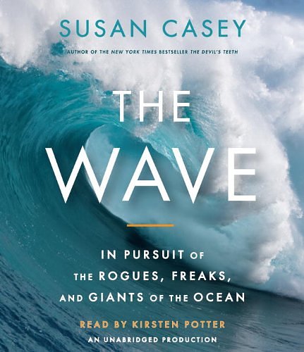 Cover Art for 9780307578075, The Wave: In Pursuit of the Rogues, Freaks and Giants of the Ocean by Susan Casey