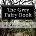 Cover Art for 9781505571844, The Grey Fairy Book by Andrew Lang