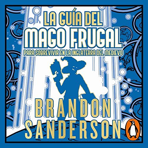 Cover Art for B0C2WQLVXB, La guía del mago frugal para sobrevivir en la Inglaterra del Medievo [The Frugal Wizard’s Handbook for Surviving Medieval England]: Novela Secreta 2 [Secret Projects, Book 2] by Brandon Sanderson, Manuel Viciano Delibano - translator