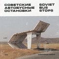 Cover Art for 9780993191107, Soviet Bus Stops by Christopher Herwig