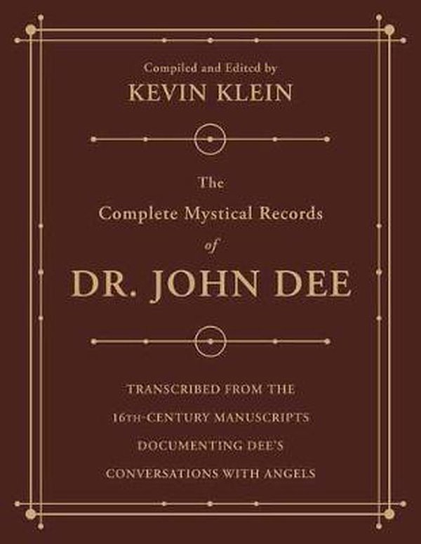 Cover Art for 9780738763002, The Complete Mystical Records of Dr. John Dee (3-Volume Set): Transcribed from the 16th-Century Manuscripts Documenting Dee's Conversations with Angels by Kevin Klein