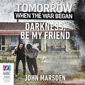 Cover Art for 9781489370648, Darkness, Be My Friend by John Marsden