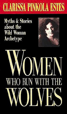 Cover Art for 0600835006941, Women Who Run with the Wolves by Clarissa Pinkola Estes