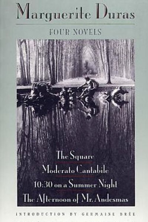 Cover Art for 9780802151117, Four Novels: The Square, Moderato Cantabile, 10:30 on a Summer Night, the Afternoon of Mr. Andesmas by Marguerite Duras