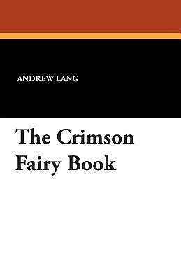 Cover Art for 9781434490551, The Crimson Fairy Book by Andrew Lang