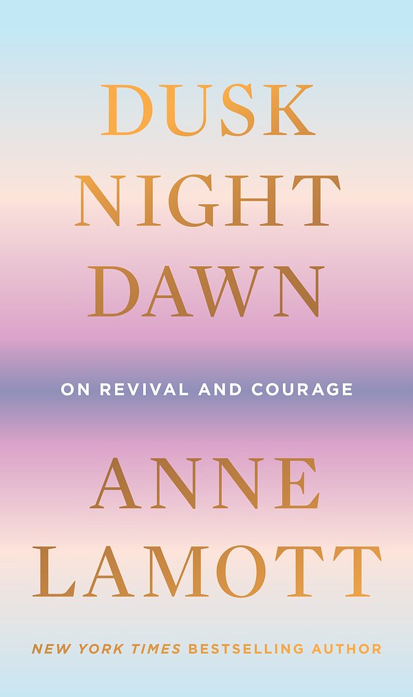 Cover Art for 9780593189696, Dusk, Night, Dawn by Anne Lamott