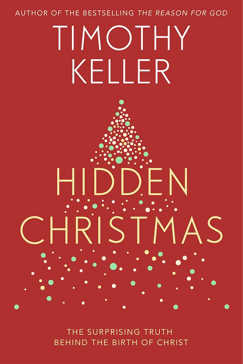 Cover Art for 9781473642584, Hidden Christmas: The Surprising Truth behind the Birth of Christ by Timothy Keller