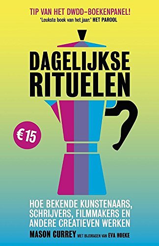 Cover Art for 9789492493378, Dagelijkse rituelen: hoe bekende kunstenaars, schrijvers, filmmakers en andere creatieven werken by Mason Currey, Eva Hoeke