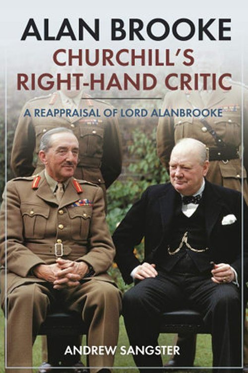 Cover Art for 9781612009681, Alan Brooke: Churchill's Right-Hand Critic: A Reappraisal of Lord Alanbrooke by Andrew Sangster
