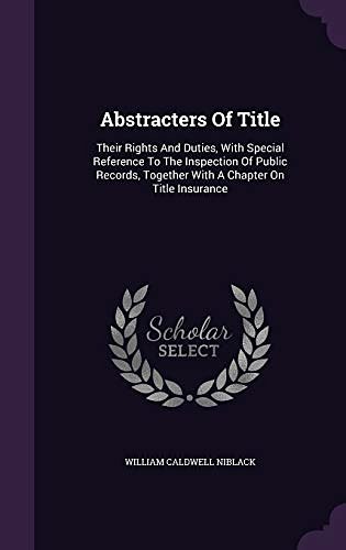 Abstracters Of Title: Their Rights And Duties, With Special Reference ...