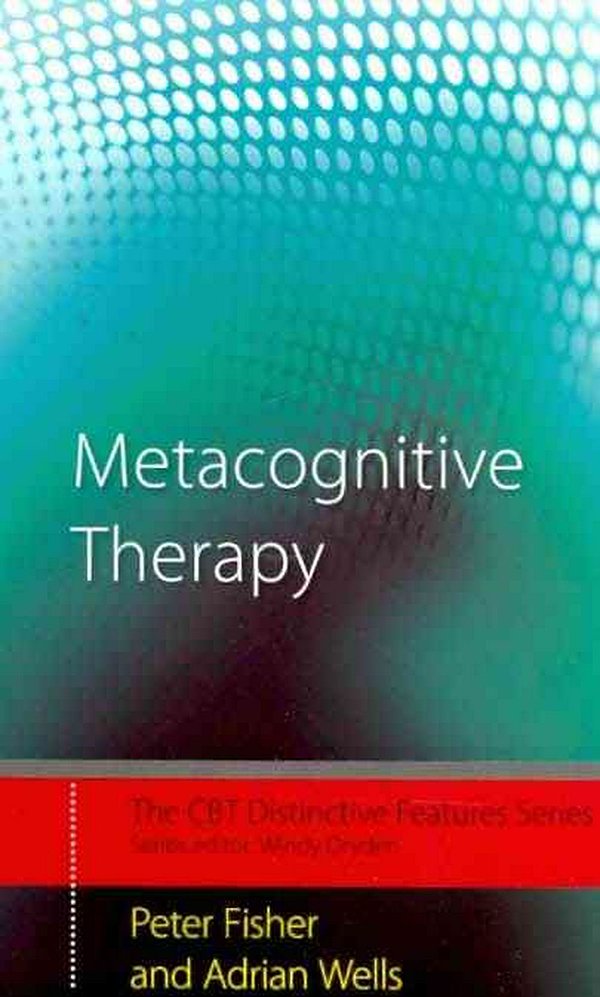 Cover Art for 9780415434997, Metacognitive Therapy: Distinctive Features by Peter Fisher