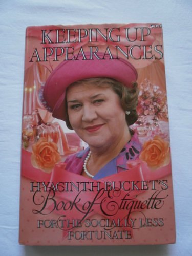 Cover Art for 9780563369752, Keeping Up Appearances: Hyacinth Bucket's Book of Etiquette for the Socially Less Fortunate by Roy Clarke, Jonathan Rice