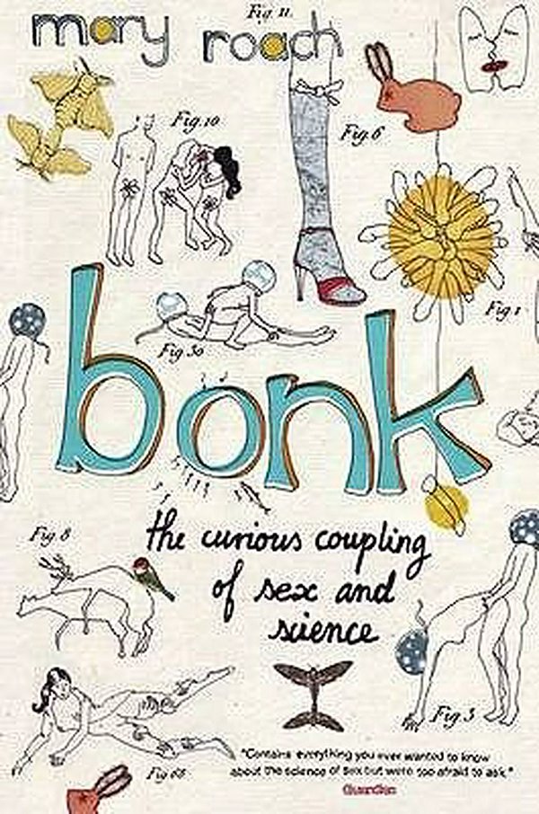 Cover Art for 9781847672360, Bonk: The Curious Coupling of Science and Sex by Mary Roach